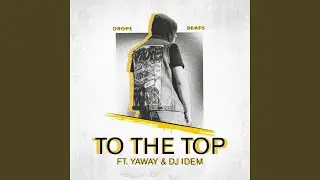To the top (feat. Yaway & Dj Idem)
