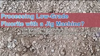 Processing Low Grade Fluorite Composite Ore with Jig Machine？Fluorite antimony, pyrite, and gold ore