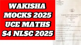 UCE MATHEMATICS 2025 WAKISHA MOCKS