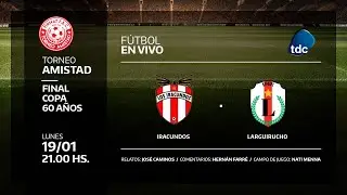 LOS IRACUNDOS VS LARGUIRUCHO - TORNEO AMISTAD - FINAL COPA 60 A&Ntilde;OS