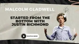 Started From The Bottom with Justin Richmond | The Gladwell Library