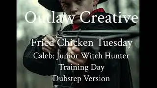 Fried Chicken Tuesday | Caleb  Junior Witch Hunter | Training Day | Dubstep