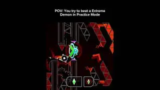 Trying to beat a Extreme Demon in Practice Mode be like