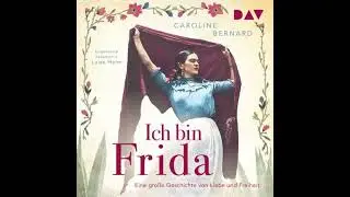 Ich bin Frida. Eine gro&szlig;e Geschichte von Liebe und Freiheit - Mutige Frauen zwischen Kunst und