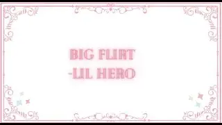 Big Flirt- Lil hero karaoke with background vocals