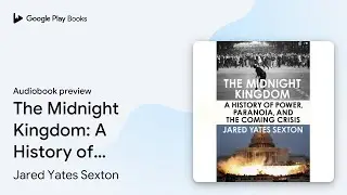 The Midnight Kingdom: A History of Power,&hellip; by Jared Yates Sexton &middot; Audiobook preview