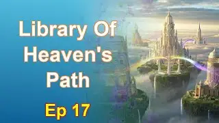 Library Of Heaven's Path - Episode 17: Chapters 828 to 876 - Audiobook