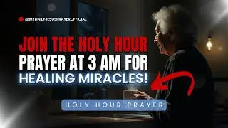 🙏 HOLY HOUR PRAYER AT 3 AM: HEALING MIRACLES NOW! 🔥✨