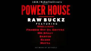 Raw Buckz Ft Santos x Shelliano x Frankie Wit Da Grippaz x HH Spady x Razor x Mutta - Power House