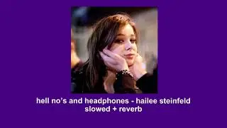 hell no's and headphones- hailee steinfeld (slowed+reverb)