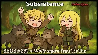 Subsistence  SE03 #251 4 W&ouml;lfe &auml;rgern Frau TipTup [Deutsch german Gameplay]