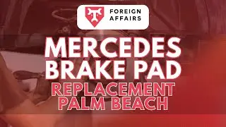 Mercedes Brake Pad Replacement Palm Beach - Foreign Affairs Auto - (800) 928-7670