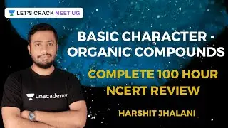 Basic Character - Organic Compounds | 100 Hours Complete NCERT Summary | NEET 2020