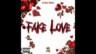 KYNG TEKO - FAKE LOVE LYRIC VIDEO