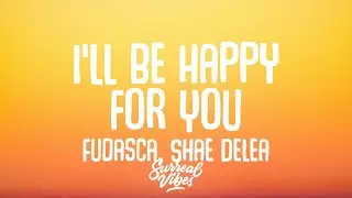 Fudasca, Shae Delea - I'll Be Happy for You (Lyrics)