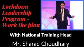 Lockdown Leadership Program - 44 | Work The Plan with National Training Head Mr. Sharad Choudhary