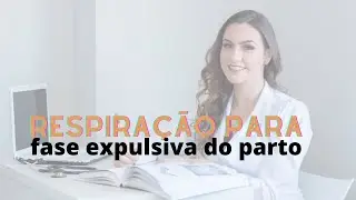 RESPIRA&Ccedil;&Atilde;O PARA A FASE EXPULSIVA DO PARTO - Tayse Watermann | Fisioterapia Obst&eacute;trica