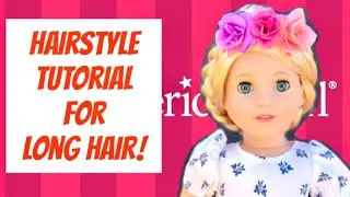AG American Girl Doll Hairstyle Tutorial for Dolls with Long Hair Like Rapunzel