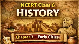 कक्षा 6 इतिहास अध्याय 3 | आरंभिक नगर (Harappan Civilization) | Full Explanation | NCERT History
