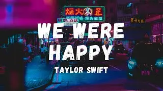 Taylor Swift - We Were Happy (Lyrics) | Lyric Zone