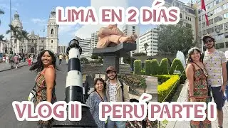 VLOG 11 -  PER&Uacute; PARTE 1 - CONOCIENDO LIMA EN DOS D&Iacute;AS