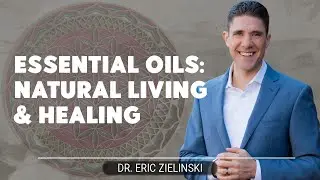 Essential Oils: Natural Living & Healing