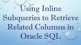 Using Inline Subqueries to Retrieve Related Columns in Oracle SQL
