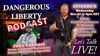 Dangerous Liberty Podcast Episode 5 - Special Guest Jake Labhart, Human Performance Specialist