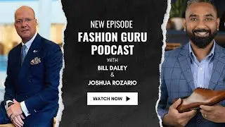 Fashion Guru Podcast | Leave a Legacy With Great Shoes | with Special Guest Joshua Rozario