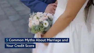 Five Common Myths About Marriage and Your Credit Score