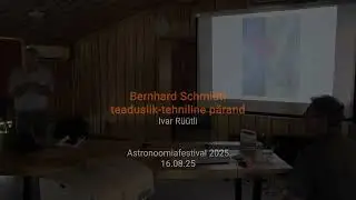 Bernhard Schmidti teaduslik-tehniline p&auml;rand &ndash; Ivar R&uuml;&uuml;tli (Astronoomiafestial 2025)
