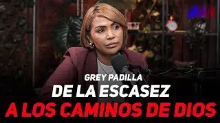 DE LA ESCASEZ A LOS CAMINOS DE DIOS - GREY PADILLA - TESTIMONIO