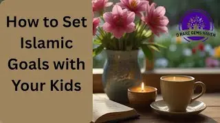 How to Set Islamic Goals with Your Kids (Ages 5&ndash;10) | Joyful & Purposeful Deen Growth