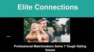 Professional Matchmakers Solve 7 Tough Dating Issues - Elite Connections