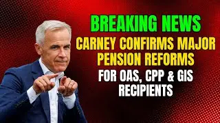 BREAKING: Mark Carney Confirms Major Pension Reforms for OAS, CPP & GIS Recipients