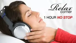 Relax Corner- Chillout & Ambient music - 1 hour no stop - 01