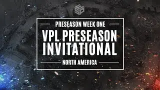 VPL Preseason Invitational - NA - Week 1 Day 1