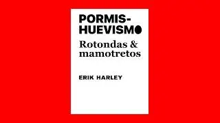 Pormishuevismo. Rotondas & mamotretos de Erik Harley