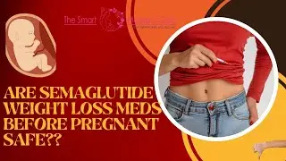Is Taking Semaglutide Weight Loss Meds Before Pregnancy Safe?