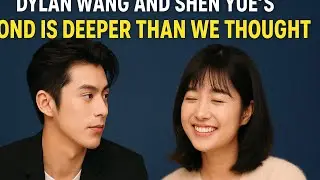 Dylan Wang and Shen Yue's Bond Is Deeper Than We Thought | Dyshen Forever 💖