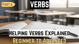 06- Verbs & Helping Verbs: Types and Examples | Beginner to Advanced | Universal English Guide
