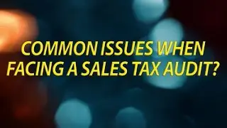 Common Issues When Facing A Sales Tax Audit
