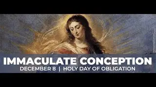 Feast of Immaculate Conception 2025: December 8, 2025 5:30pm