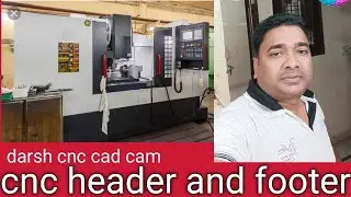 cnc machine me header and footer kise kahte hai