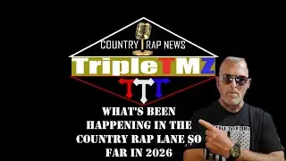 What’s Been Happening in The Country Lane So Far in 2026 on Country Rap News Hosted Triple TMZ EP#24