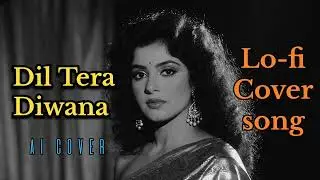 Dil Tera Diwana ( Cover song ) | Hindi cover song Ai | Ai Cover song | Lofi cover song | old song