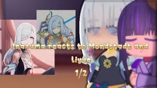 Inazuma reacts to Mondstadt and Liyue 1/2
