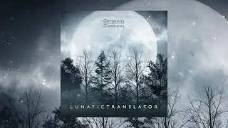 Lunatic Translator - Gorgeous Creatures