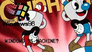 Can Cuphead Run On a Windows 98 Machine?