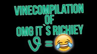 FUNNY OMG IT`S RICHIEY | VINE COMPILATION